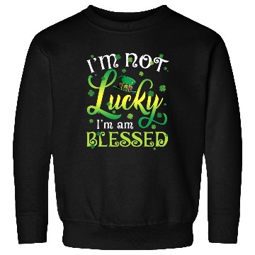 Discover I’m Not Lucky I’m Blessed Saint Patrick Day Sweatshirts