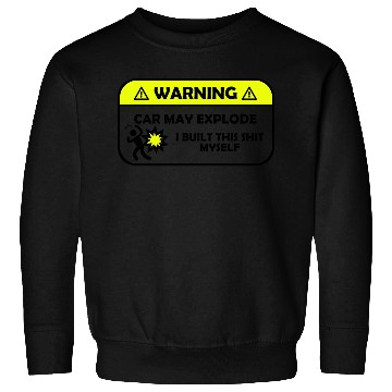 Discover Warning Car Mat Explode I Built This Sh!t Myself Sweatshirts