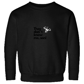 Discover They don t know me son Sweatshirts