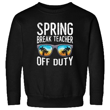 Discover Spring break teacher off duty vacation teacher Sweatshirts