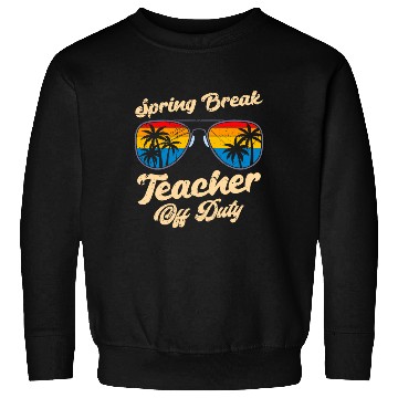 Discover Spring break teacher off duty vacation teacher Sweatshirts