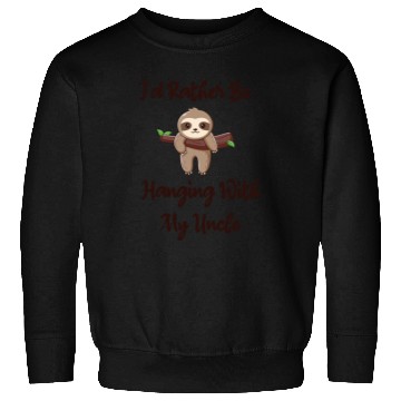 Discover I'd Rather Be Hanging With My Uncle baby sloth Sweatshirts
