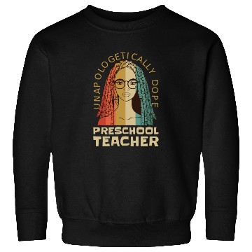 Discover Unapologetically Dope Preschool Teacher Sweatshirts
