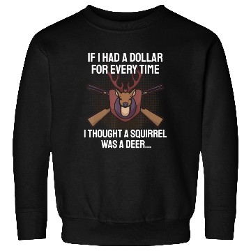 Discover Funny Deer Hunting Saying Hunter I Squirrel Sweatshirts