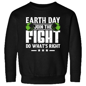 Discover Earth Day Join the Fight Do What's Right Planet Sweatshirts