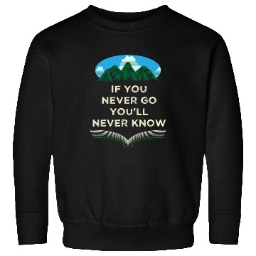 Discover If You Never Go Youll Never Know Camping Wildlife Sweatshirts