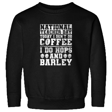 Discover National Teacher Day Today I Don't Do Coffee I Do Sweatshirts