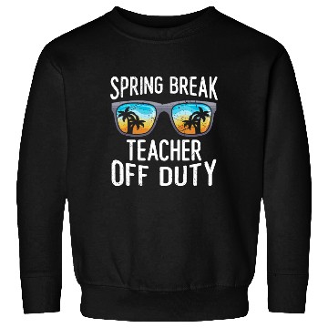 Discover Spring break teacher off duty vacation teacher Sweatshirts