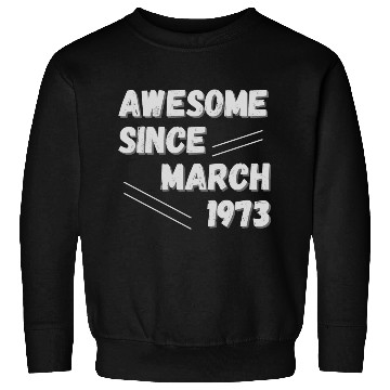 Discover Awesome since March 1973 50th Birthday Sweatshirts
