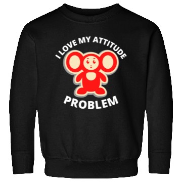 Discover i love my attitude problem Sweatshirts