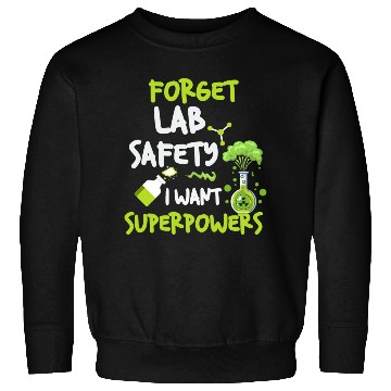 Discover Forget Lab Safety Want Superpowers Funny Chemistry Sweatshirts