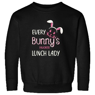 Discover Teacher Easter Every Bunny Favorite Lunch Lady Sweatshirts