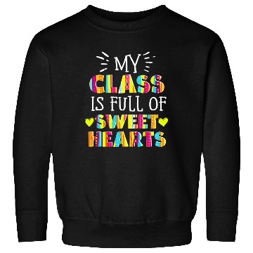 Discover My Class Is Full Of Sweethearts Sweatshirts