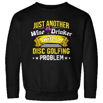 Discover Wine Drinker with Disc Golfing Problem Wine Lover Sweatshirts
