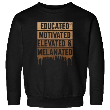 Discover Educated Motivated Elevated And Melanated Black Pr Sweatshirts