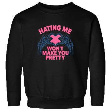 Discover Hating Me Won't Make You Pretty Skeleton Hand Hear Sweatshirts