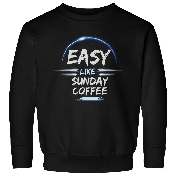 Discover easy like sunday coffee Sweatshirts