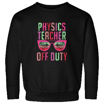 Discover Vacation physics teacher off duty physics teacher Sweatshirts