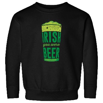 Discover Irish you were Beer Ireland St. Patrick's Day Sweatshirts