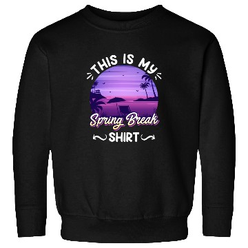 Discover Party Sun Beach This is my Spring Break Sweatshirts