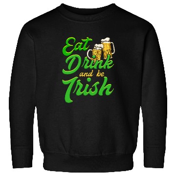 Discover Eat Drink and be Irish beer St. Patrick's Day Sweatshirts