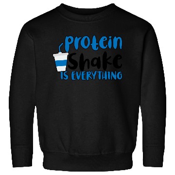 Discover Protein Shake Is Everything 2 Sweatshirts