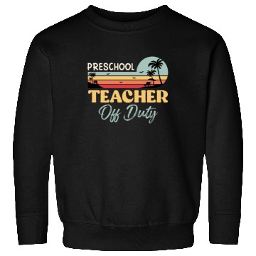 Discover Preschool teacher off school vacation duty teacher Sweatshirts