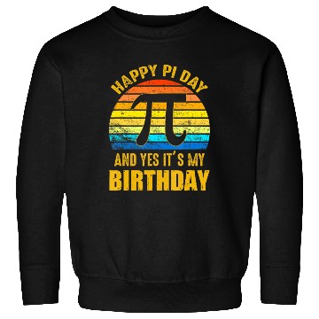 Discover Happy Pi Day And Yes It s My Birthday Math Teacher Sweatshirts