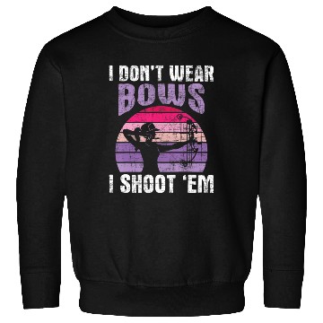 Discover I Don't Wear Bows I Shoot Em Archery Sweatshirts