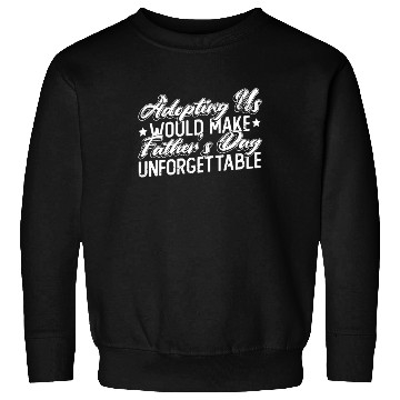 Discover Adopting Us Would Make Father's Day Unforgettable Sweatshirts