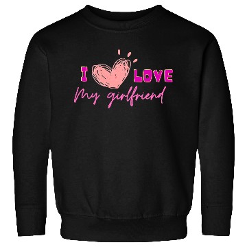Discover I love my girlfriend Sweatshirts