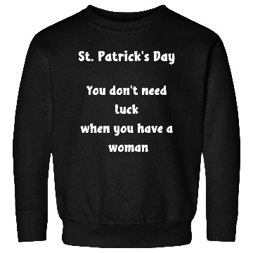 Discover St Patricks Day, you dont need luck Sweatshirts
