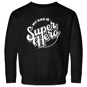 Discover My Dad is Superhero Sweatshirts