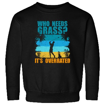 Discover Who needs grass? It's overrated! Sweatshirts