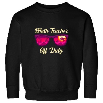 Discover Mathematics Teacher off duty vacation Math teacher Sweatshirts