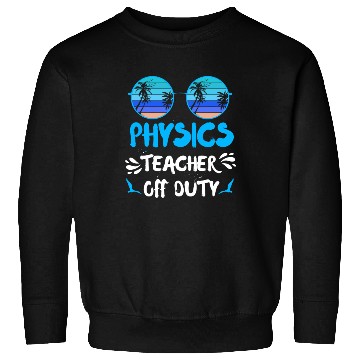 Discover Vacation physics teacher off duty physics teacher Sweatshirts