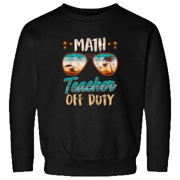 Discover Math teacher off duty school vacation math teacher Sweatshirts