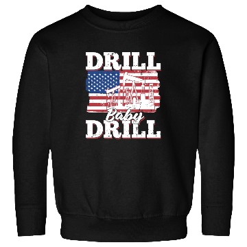 Discover Oilfield Oil Drilling Us Flag Drill Baby Drill Sweatshirts