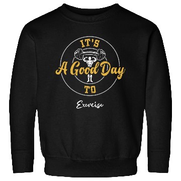 Discover It's A Good Day To Exercise - Gym Sweatshirts