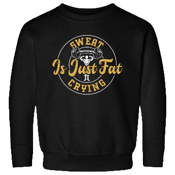 Discover Sweat Is Just Fat Crying - Gym Sweatshirts