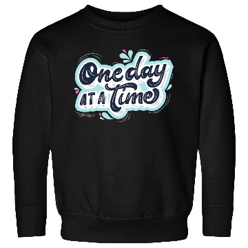 Discover One day at a time Sweatshirts