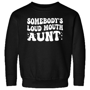 Discover Somebody's Loud Mouth Aunt Sweatshirts