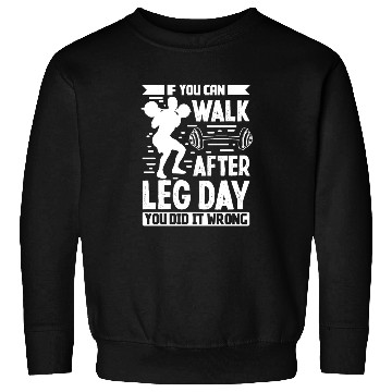 Discover Strongman walk after leg day wrong bodybuilding Sweatshirts