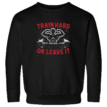 Discover Strongman train hard or leave it gym bodybuilding Sweatshirts