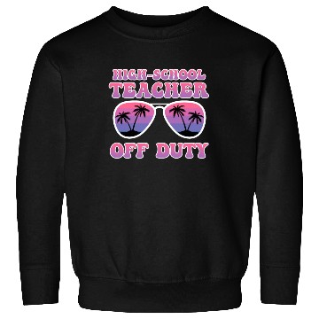 Discover High school teacher off duty vacation teacher Sweatshirts