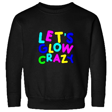 Discover Let's Glow Crazy Sweatshirts