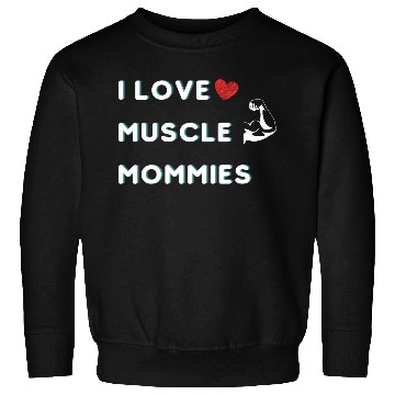Discover I Love Muscle Mommies funny qoute Sweatshirts