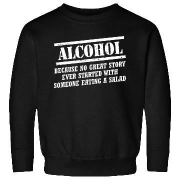 Discover Alcohol Because No Great Story Ever Started With A Sweatshirts