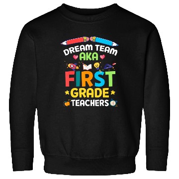 Discover Dream Team Aka First Grade Teachers Back To School Sweatshirts