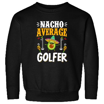 Discover Cinco de Mayo Nacho Average Golfer Golfing Mexican Sweatshirts
